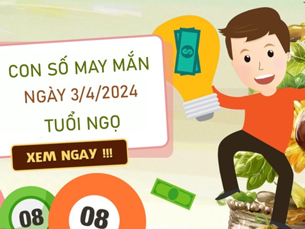 Con số may mắn tuổi Ngọ 3/4/2024 soi cầu chuẩn xác