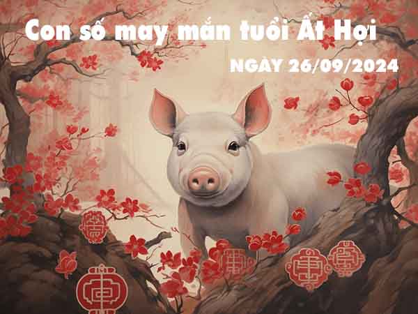 Thống kê con số may mắn tuổi Ất Hợi ngày 26/9/2024 thứ 5 hôm nay