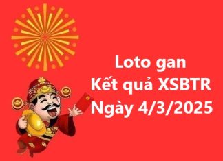 Loto gan kết quả XSBTR ngày 4/3/202