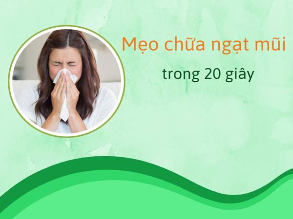 Mẹo trị nghẹt mũi hiệu quả